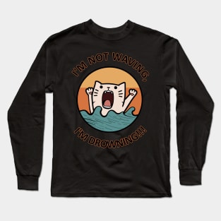 I'm not waving I'm drowning Cat - Everyone struggles - Funny and cute Long Sleeve T-Shirt